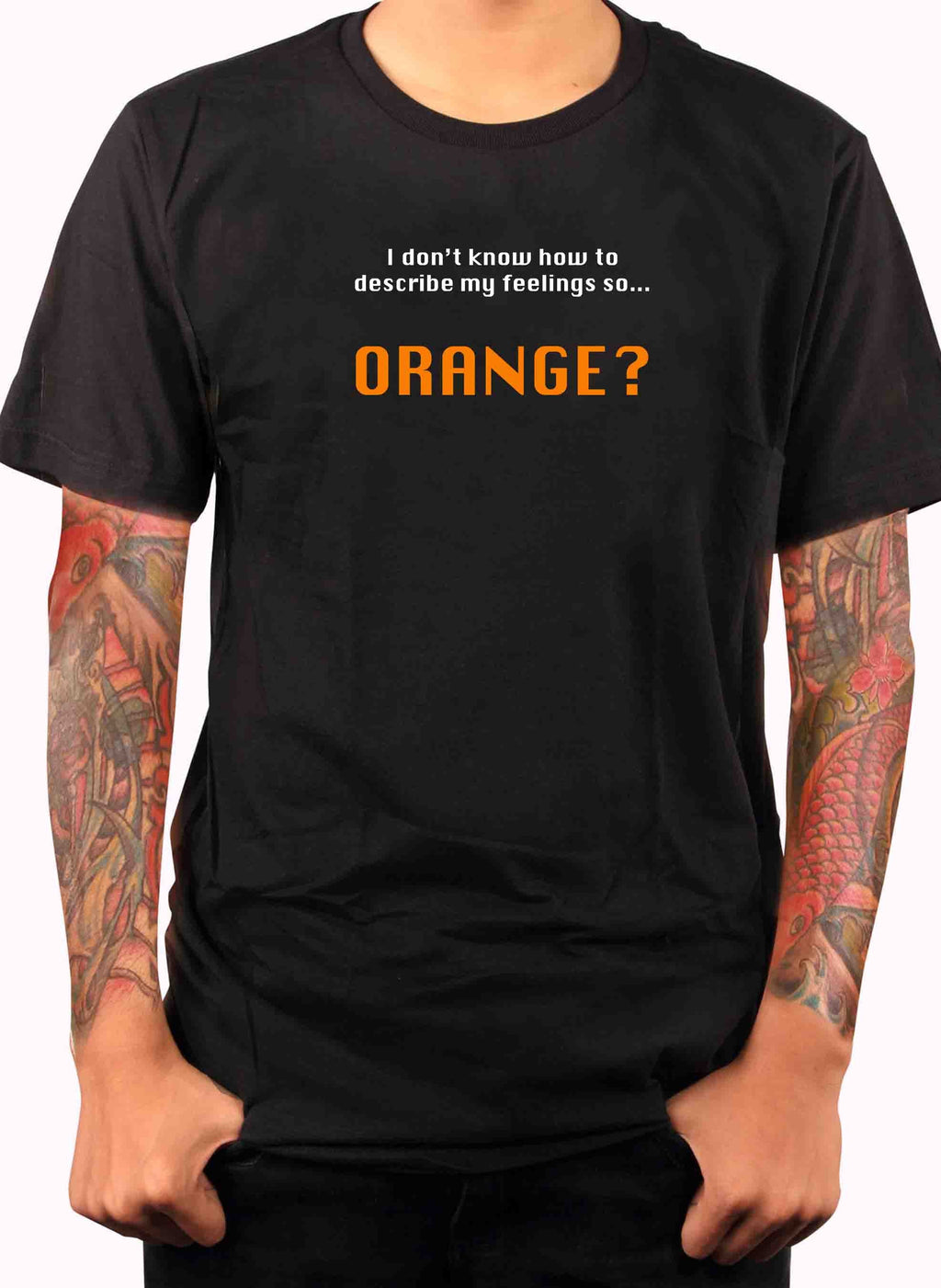 I don’t know how to describe my feelings so...  ORANGE? T-Shirt