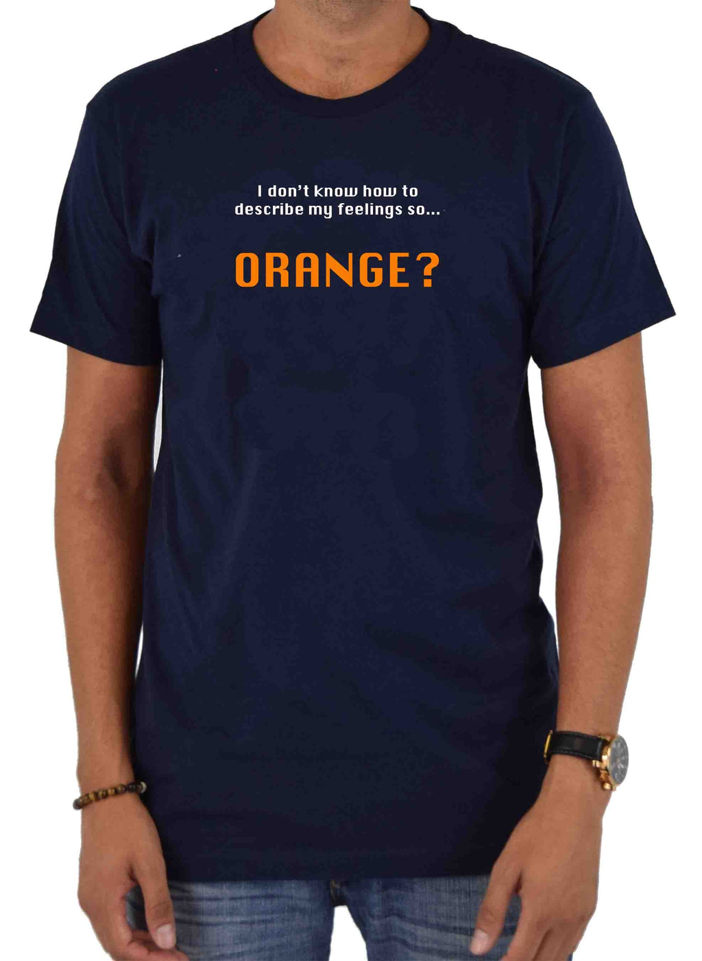 I don’t know how to describe my feelings so...  ORANGE? T-Shirt