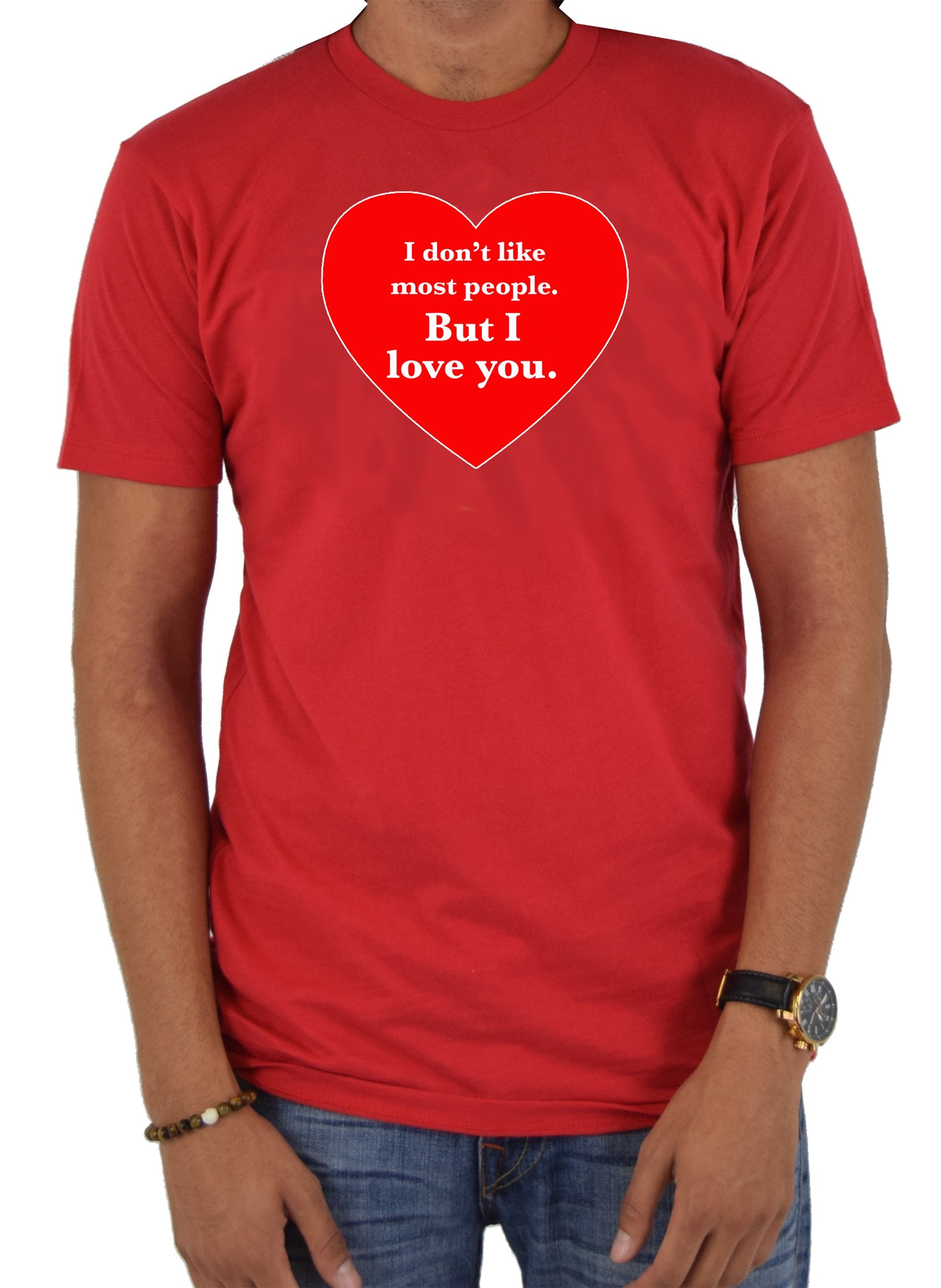 I don't like most people but I love you T-Shirt