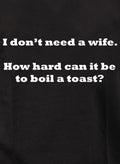 I don’t need a wife T-Shirt