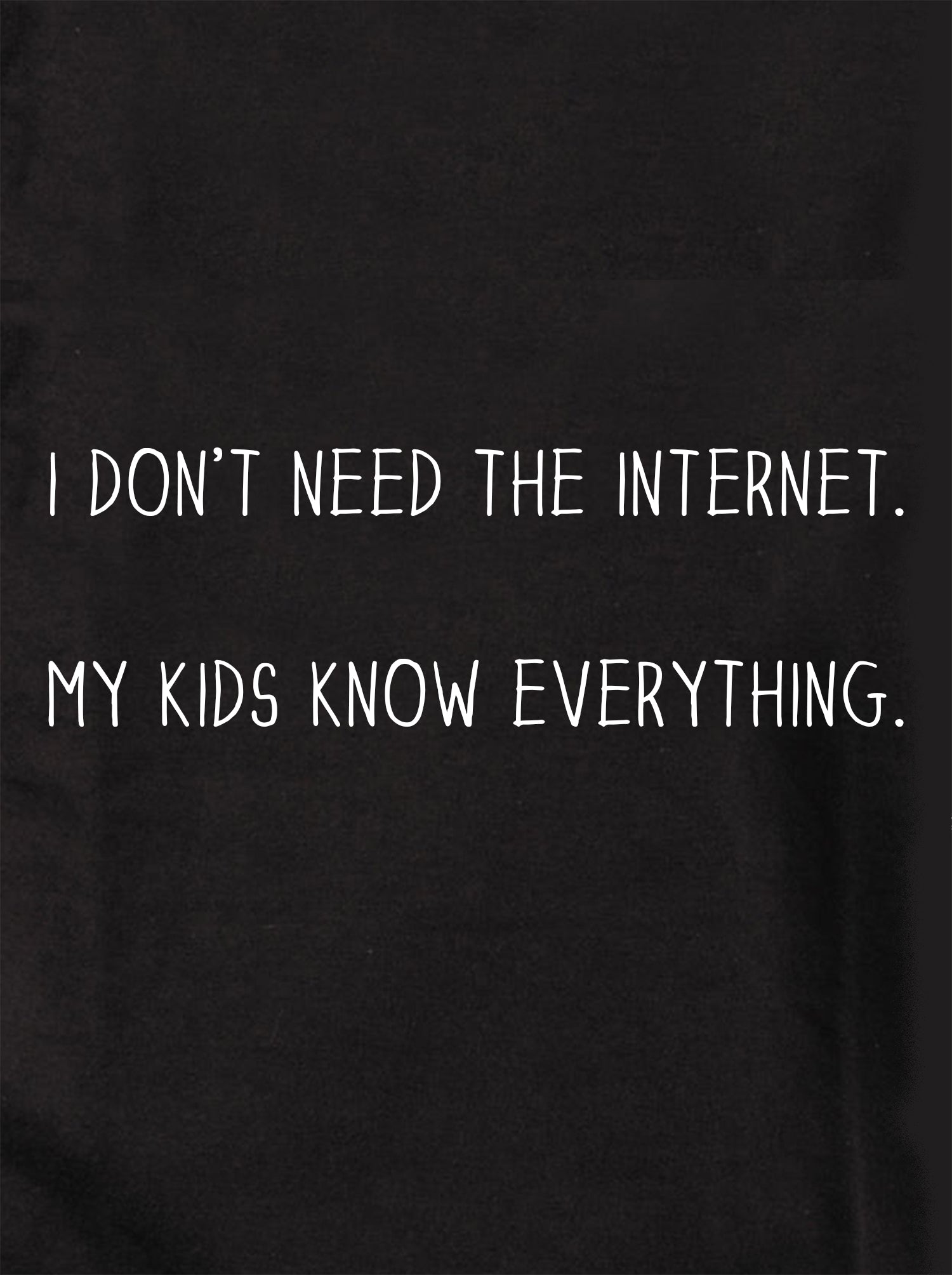 I don't need the internet Kids T-Shirt