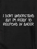 I don't understand but I’m ready to respond T-Shirt