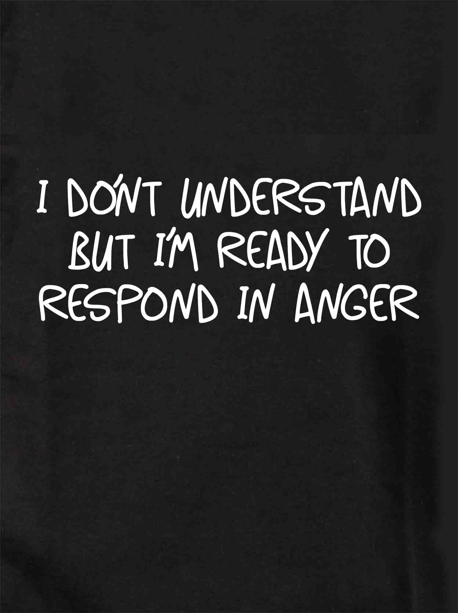 I don't understand but I’m ready to respond T-Shirt