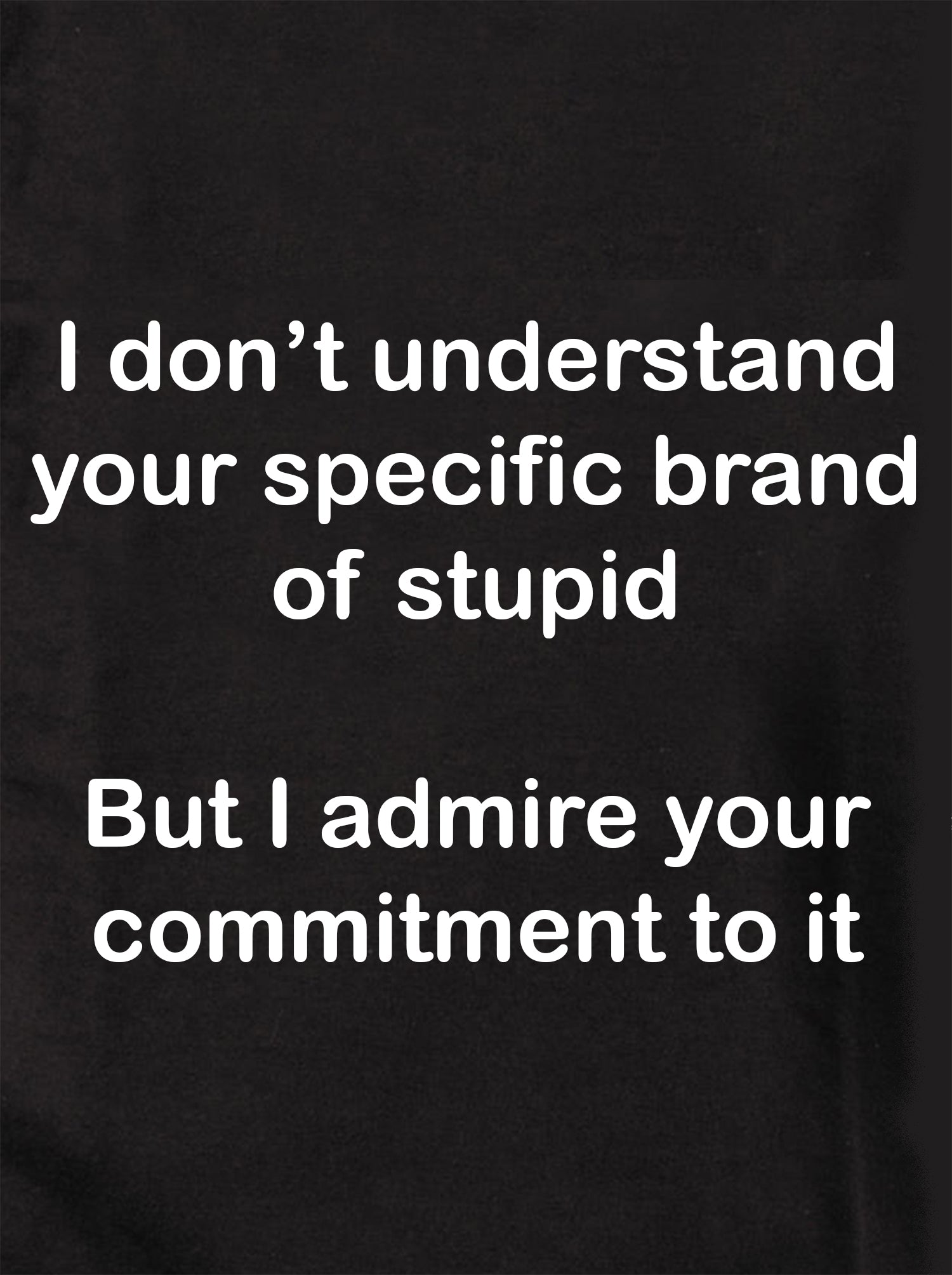 I don't understand your specific brand of stupid Kids T-Shirt