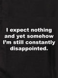 I expect nothing still constantly disappointed Kids T-Shirt