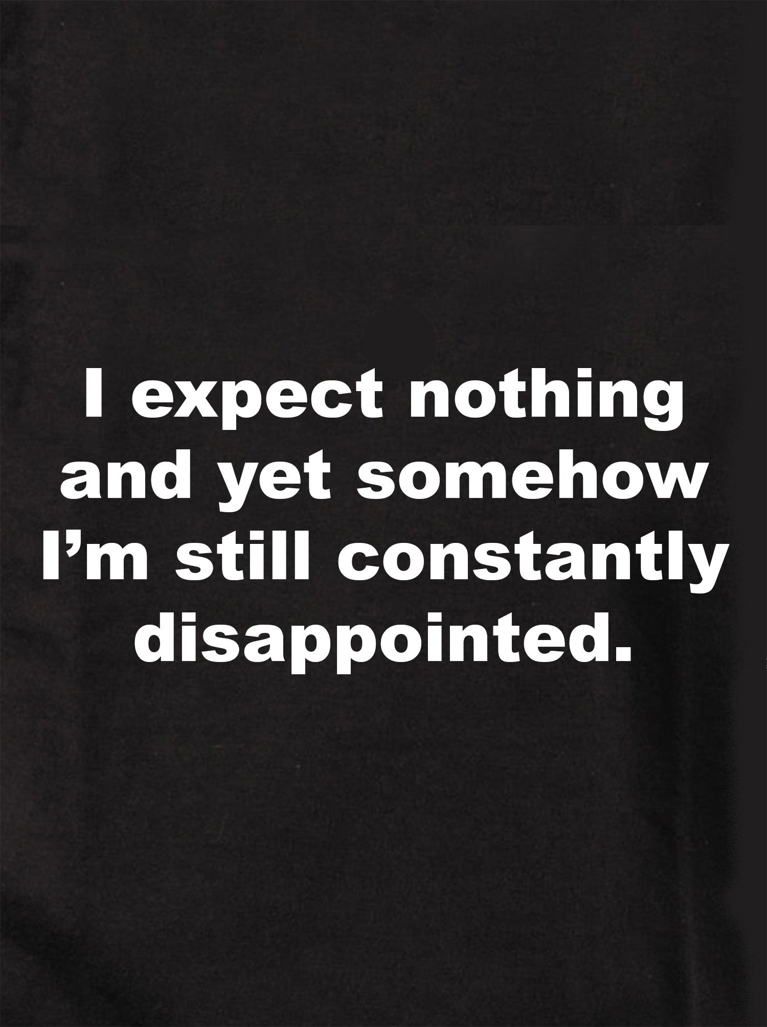 I expect nothing still constantly disappointed Kids T-Shirt