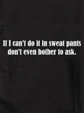 If I can’t do it in sweat pants don’t even bother to ask Kids T-Shirt