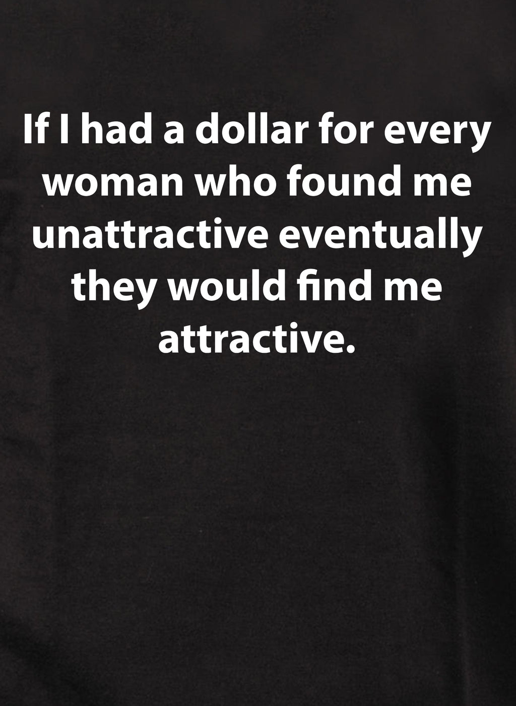 If I had a dollar for every woman T-Shirt