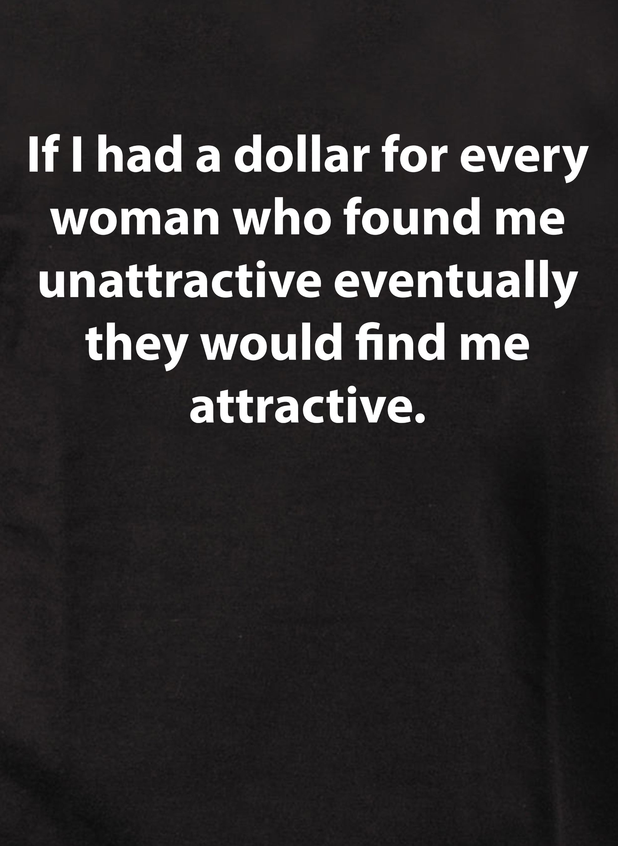 If I had a dollar for every woman T-Shirt