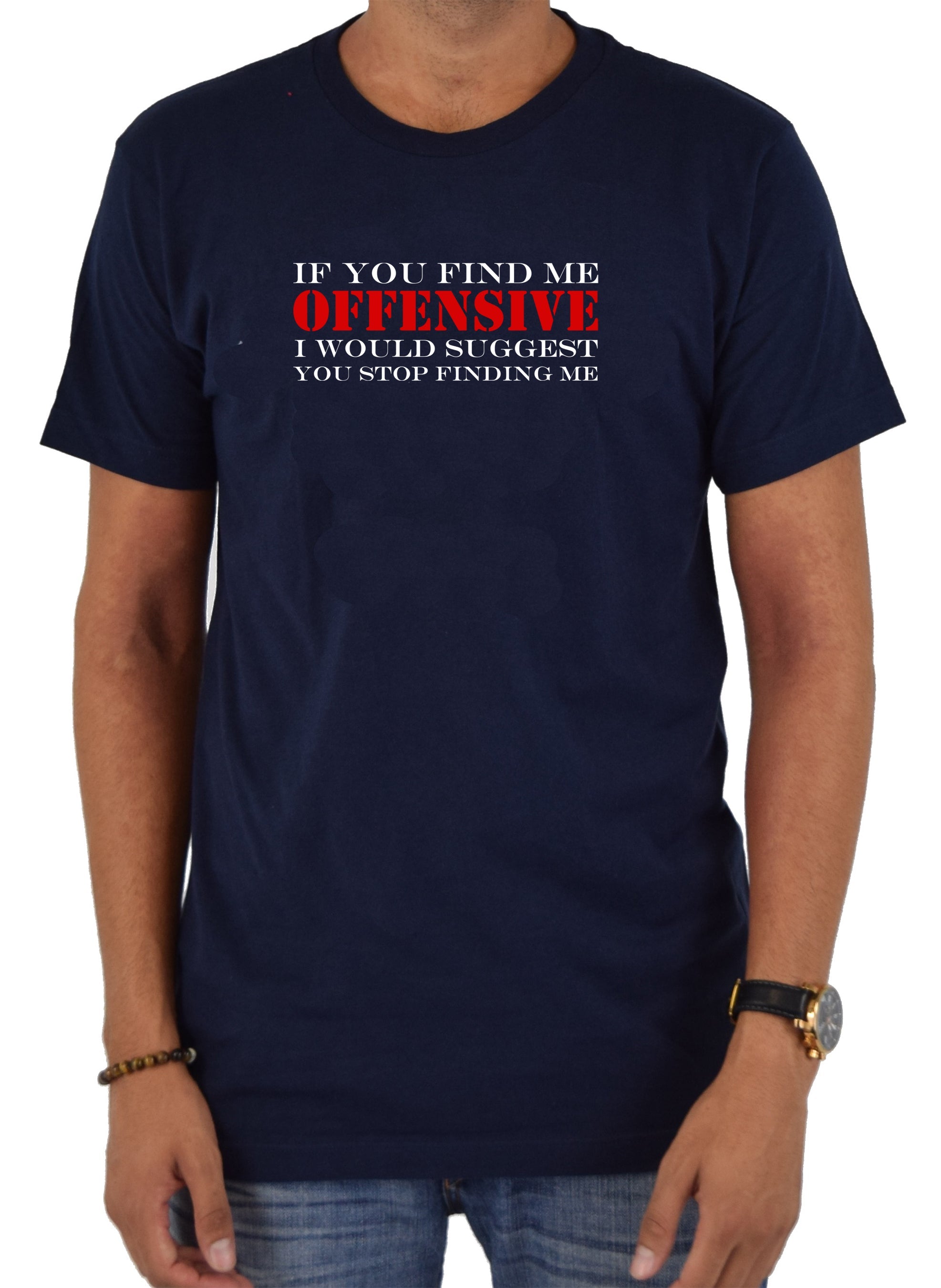 If You Find Me Offensive T-Shirt