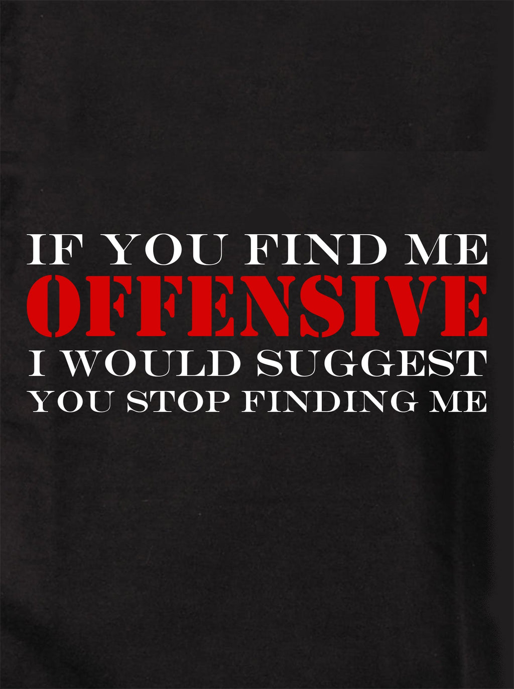 If You Find Me Offensive T-Shirt