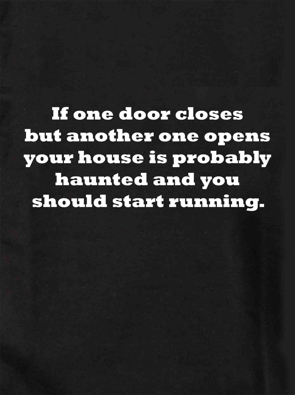 If one door closes house is probably haunted T-Shirt