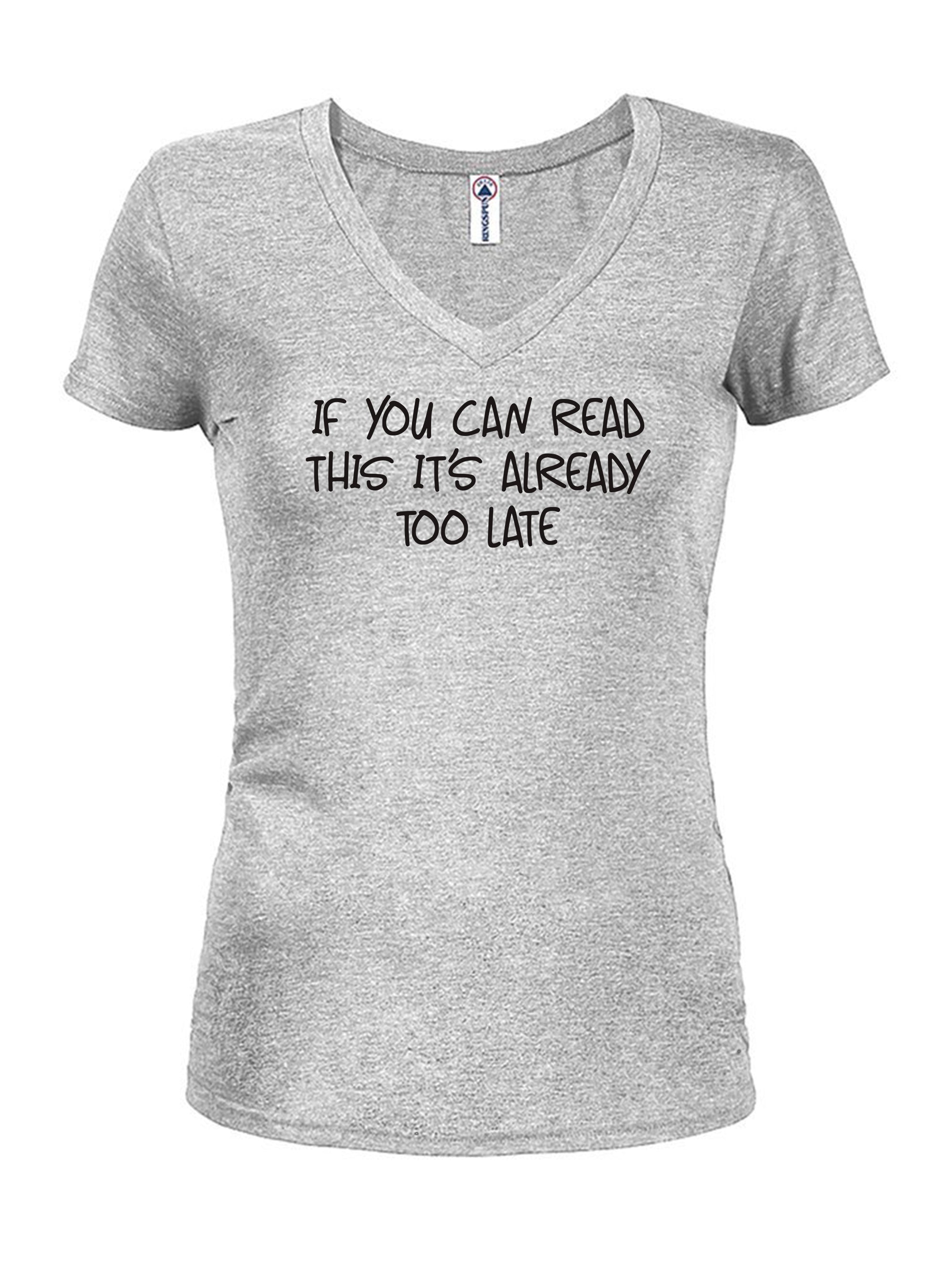 If you can read this it’s already too late T-Shirt