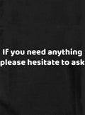 If you need anything please hesitate to ask Kids T-Shirt