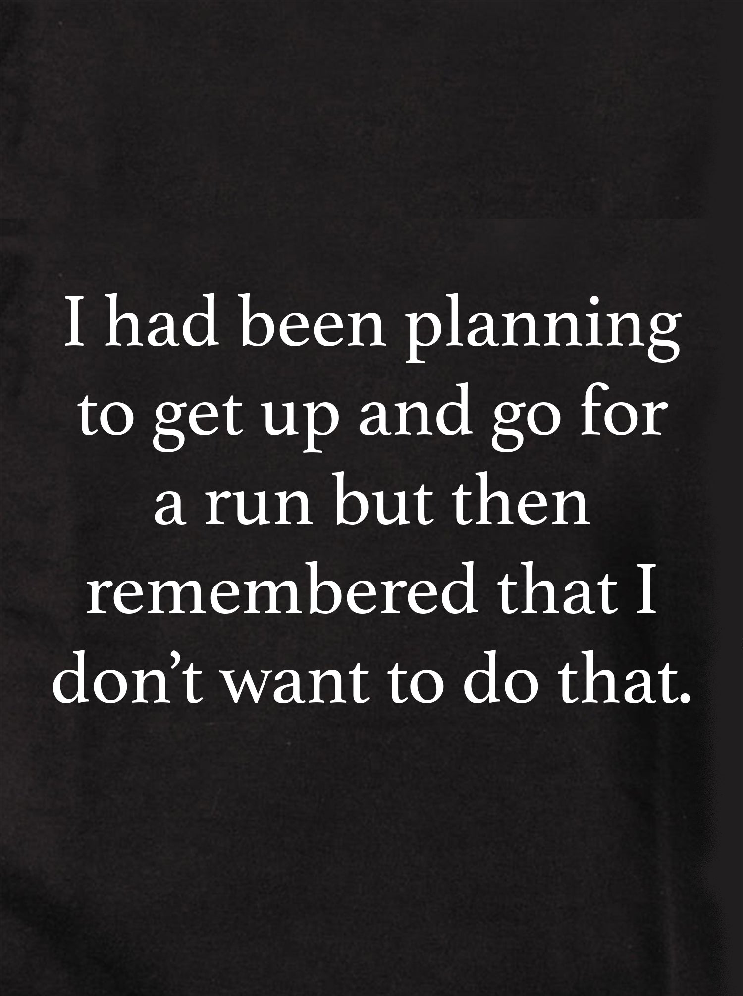 I had been planning to get up and run Kids T-Shirt