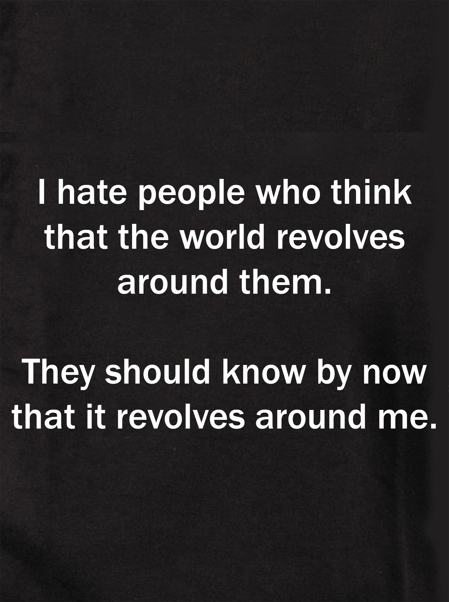 I hate people who think world revolves around them Kids T-Shirt