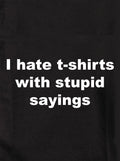 I hate t-shirts with stupid sayings Kids T-Shirt
