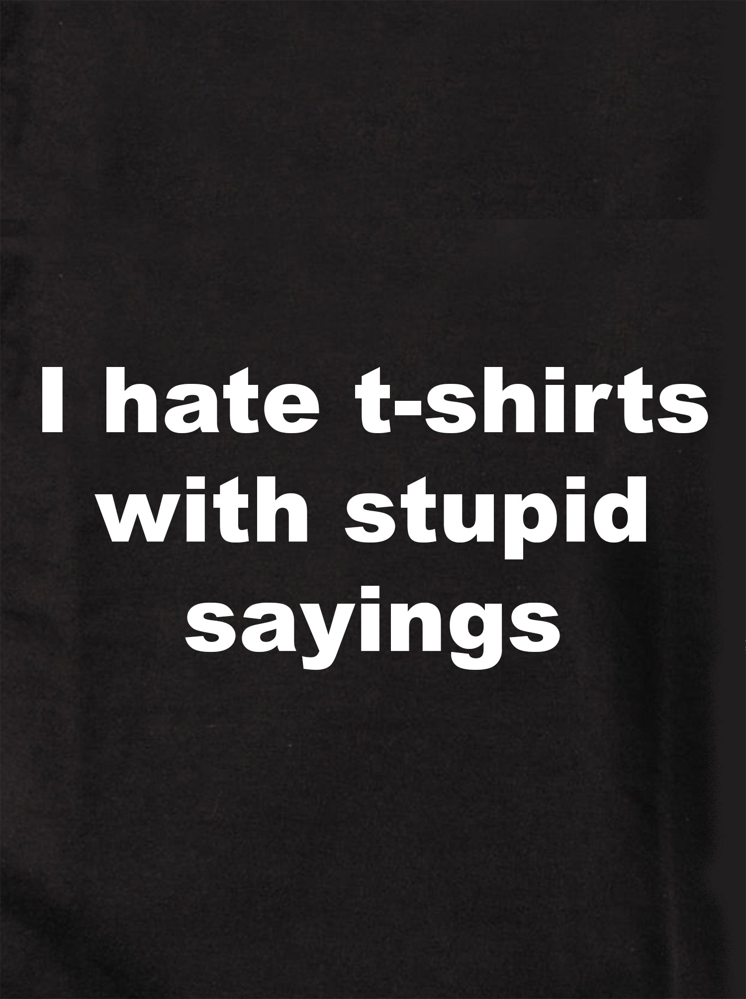 I hate t-shirts with stupid sayings Kids T-Shirt