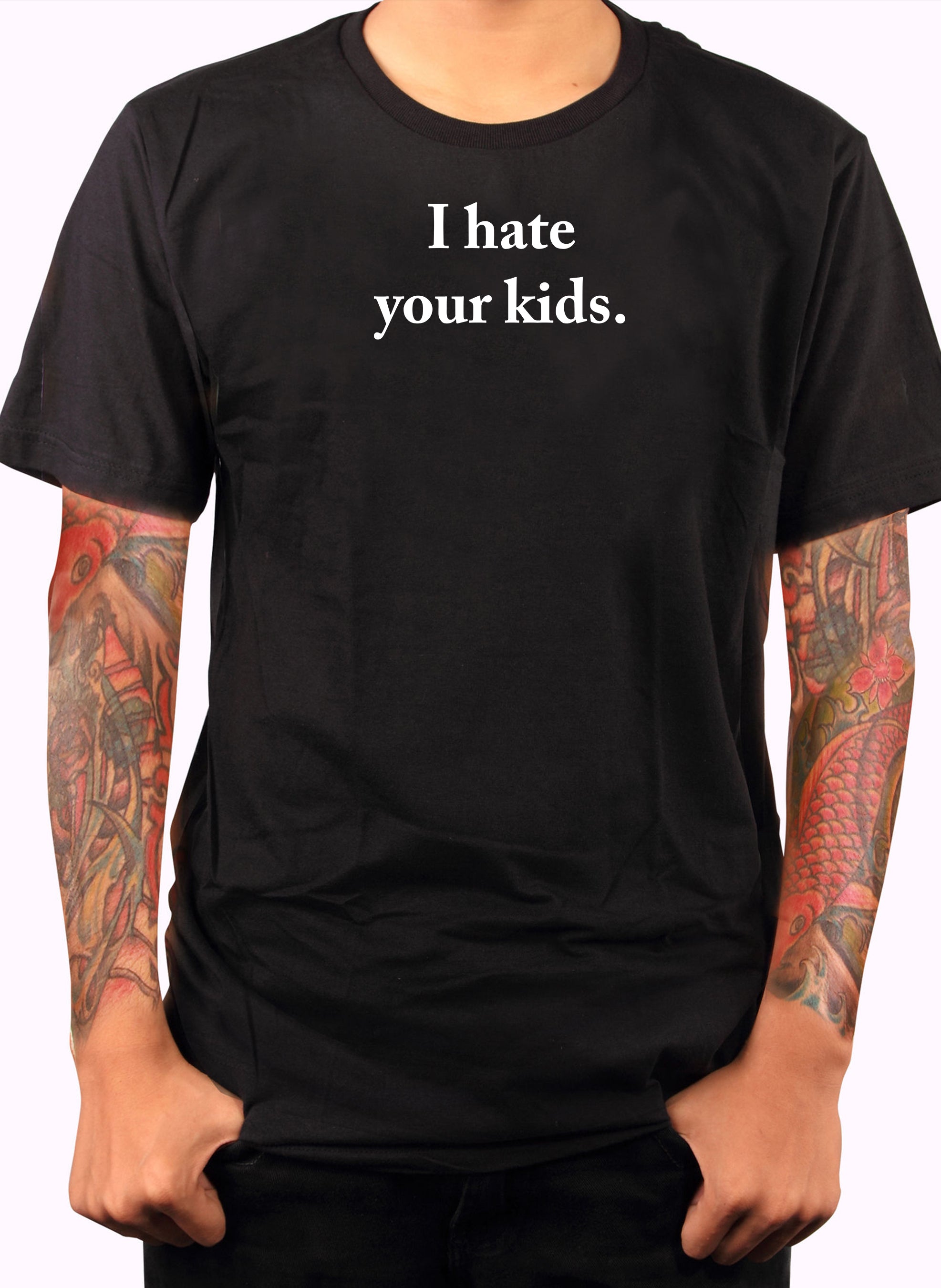 I hate your kids T-Shirt