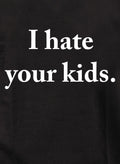 I hate your kids T-Shirt