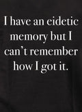 I have an eidetic memory T-Shirt