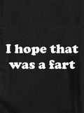 I hope that was a fart Kids T-Shirt