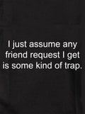 I just assume any friend request I get Kids T-Shirt