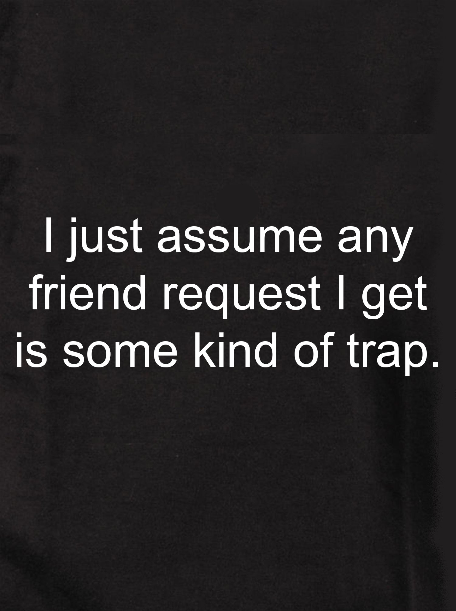 I just assume any friend request I get Kids T-Shirt