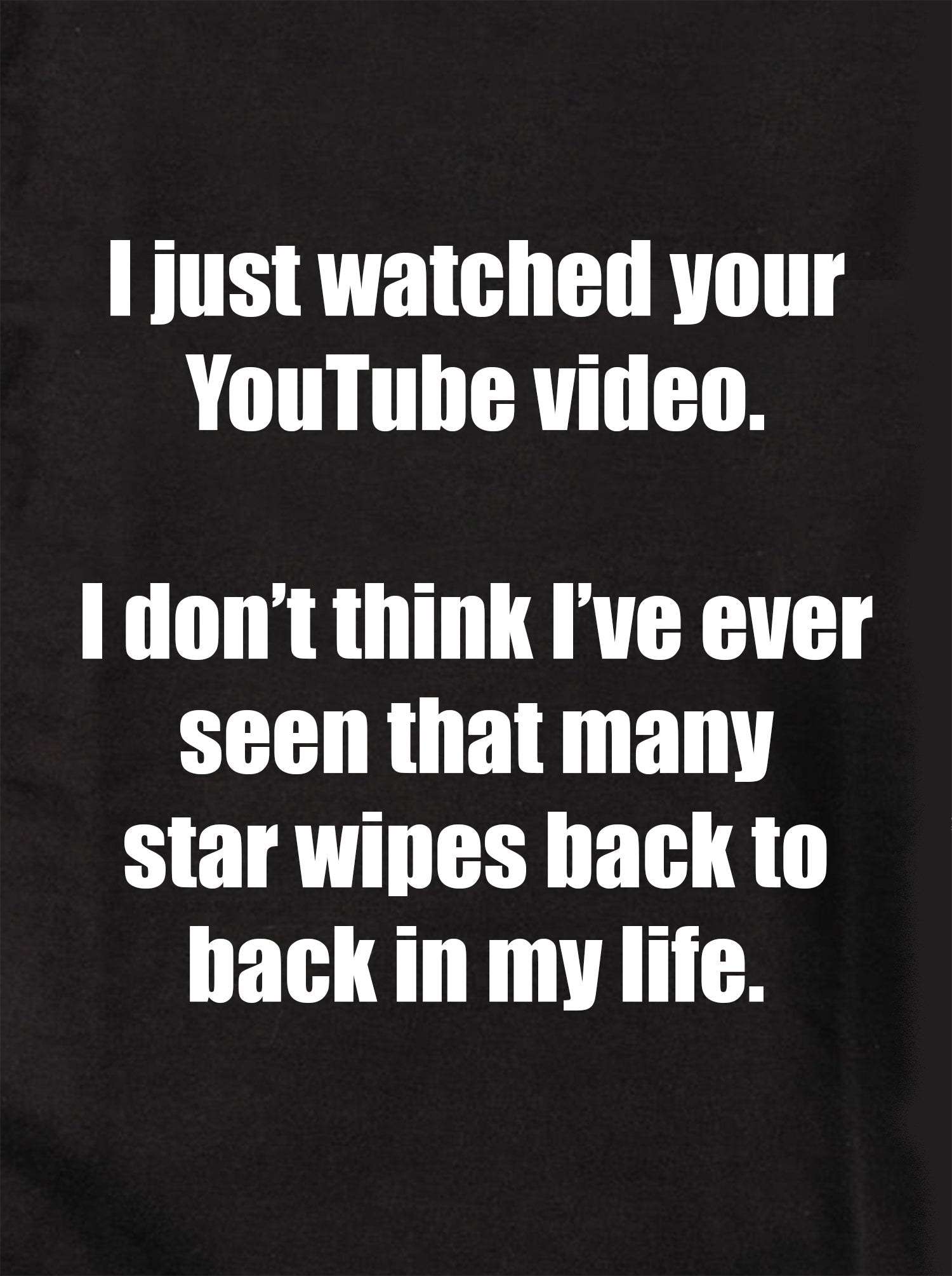I just watched your YouTube video Kids T-Shirt