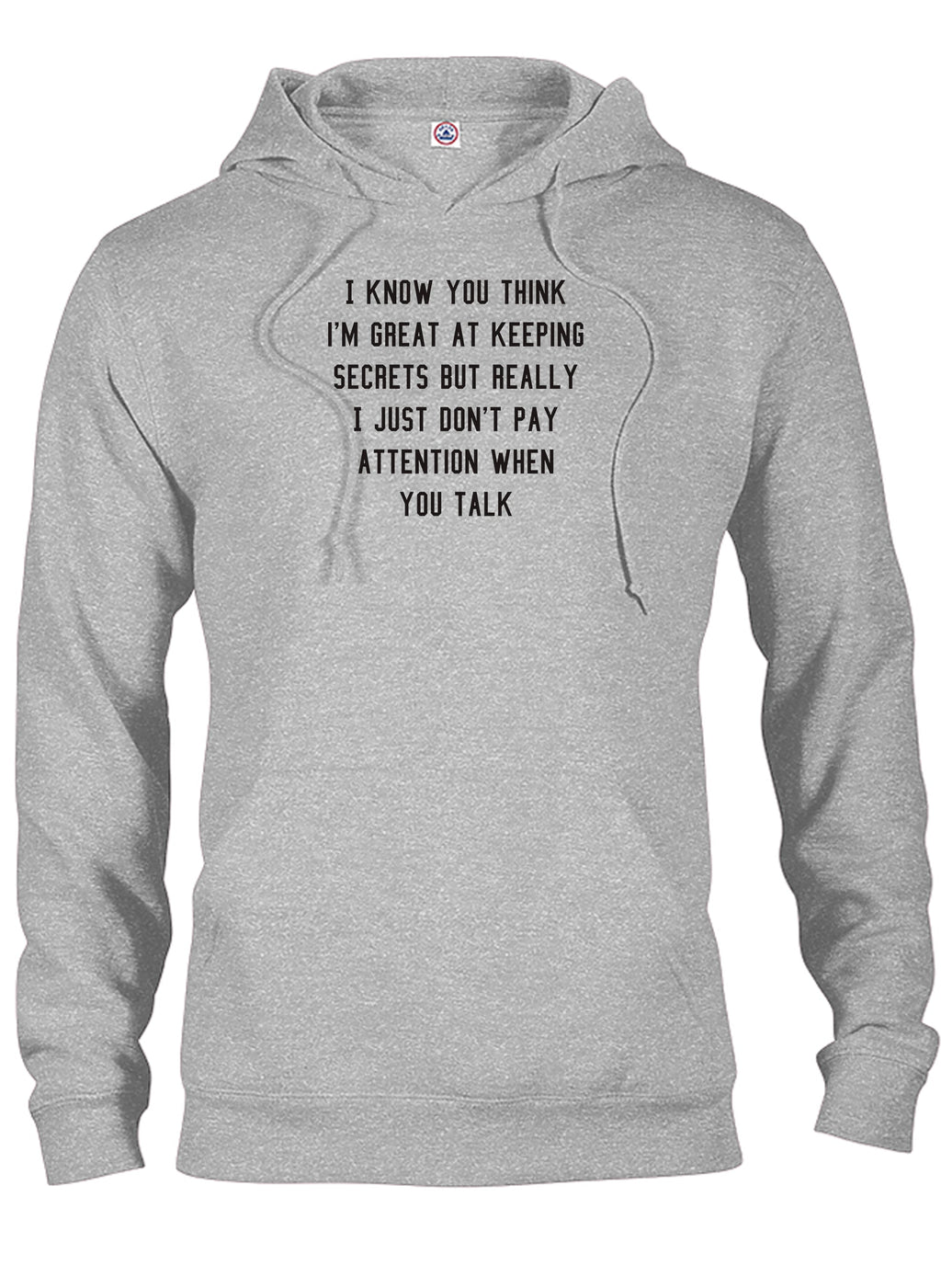 I know you think I'm great at keeping secrets T-Shirt