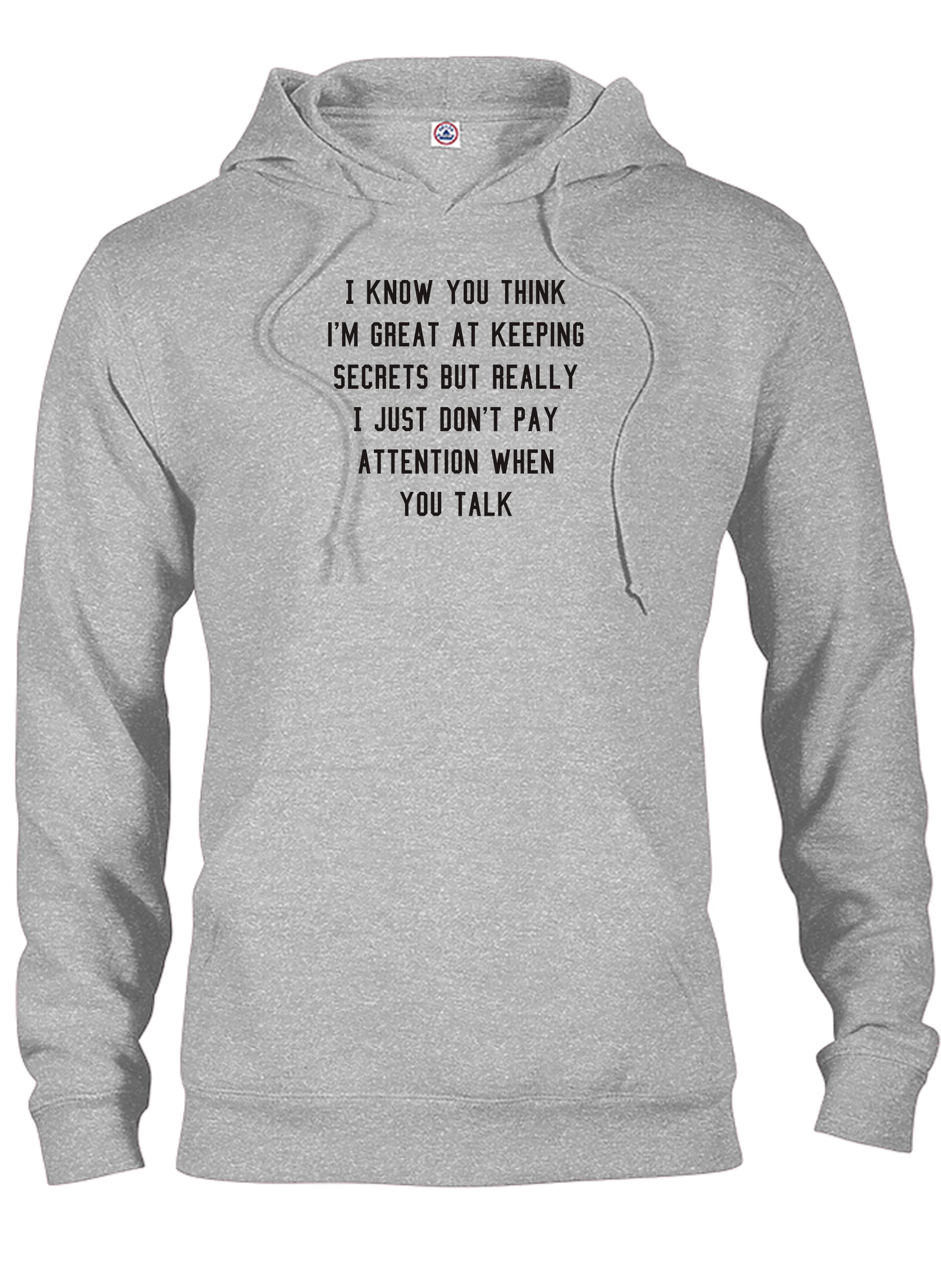 I know you think I'm great at keeping secrets T-Shirt