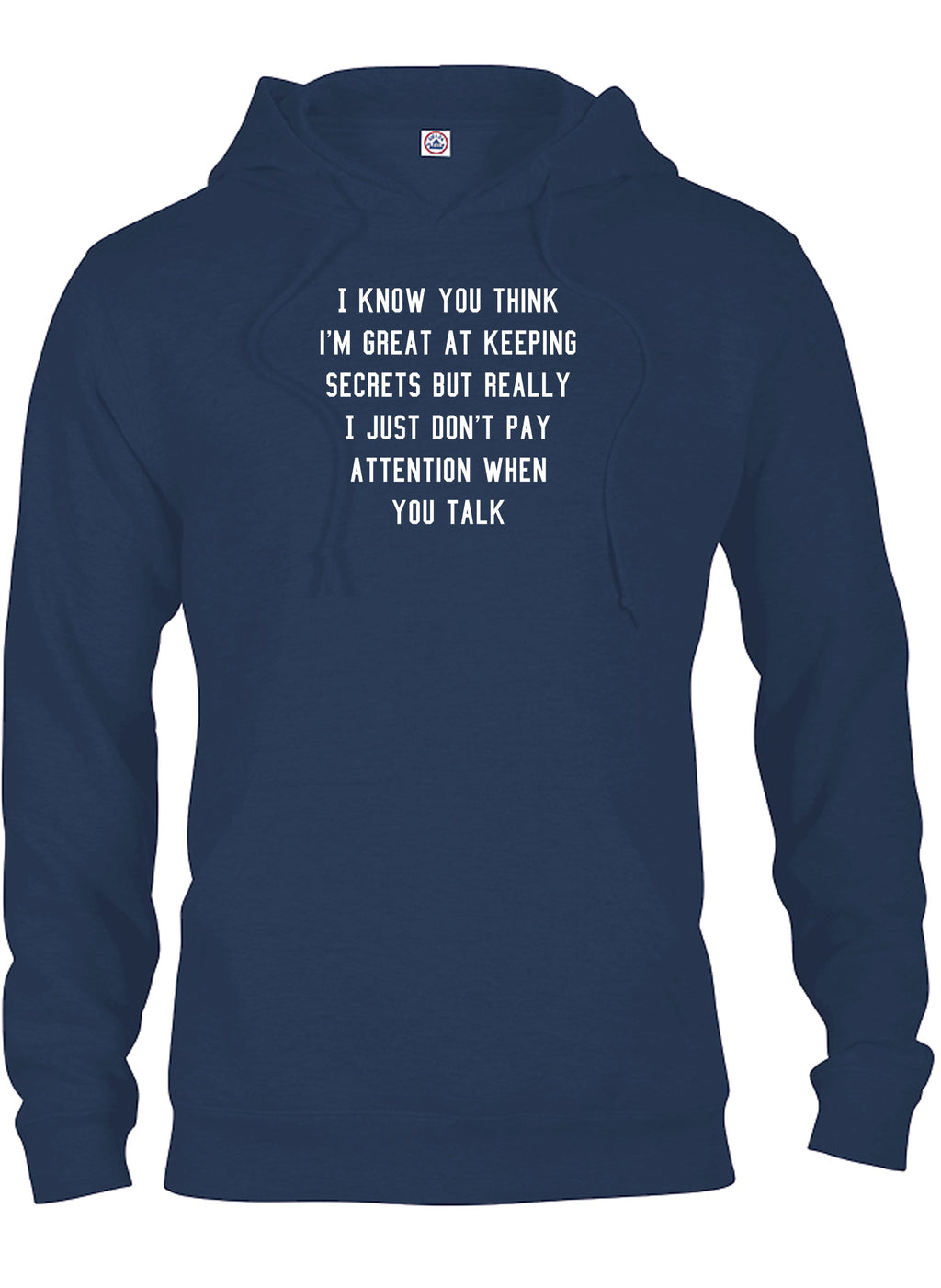 I know you think I'm great at keeping secrets T-Shirt