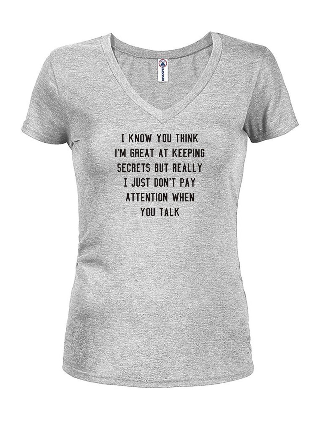 I know you think I'm great at keeping secrets T-Shirt