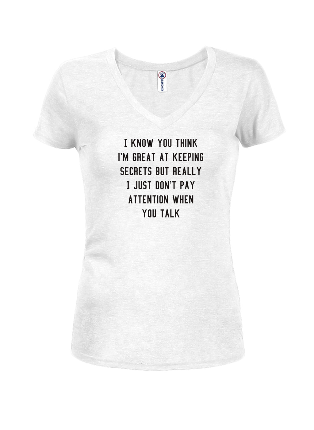 I know you think I'm great at keeping secrets T-Shirt