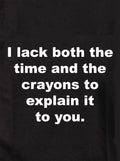 I lack both the time and the crayons Kids T-Shirt