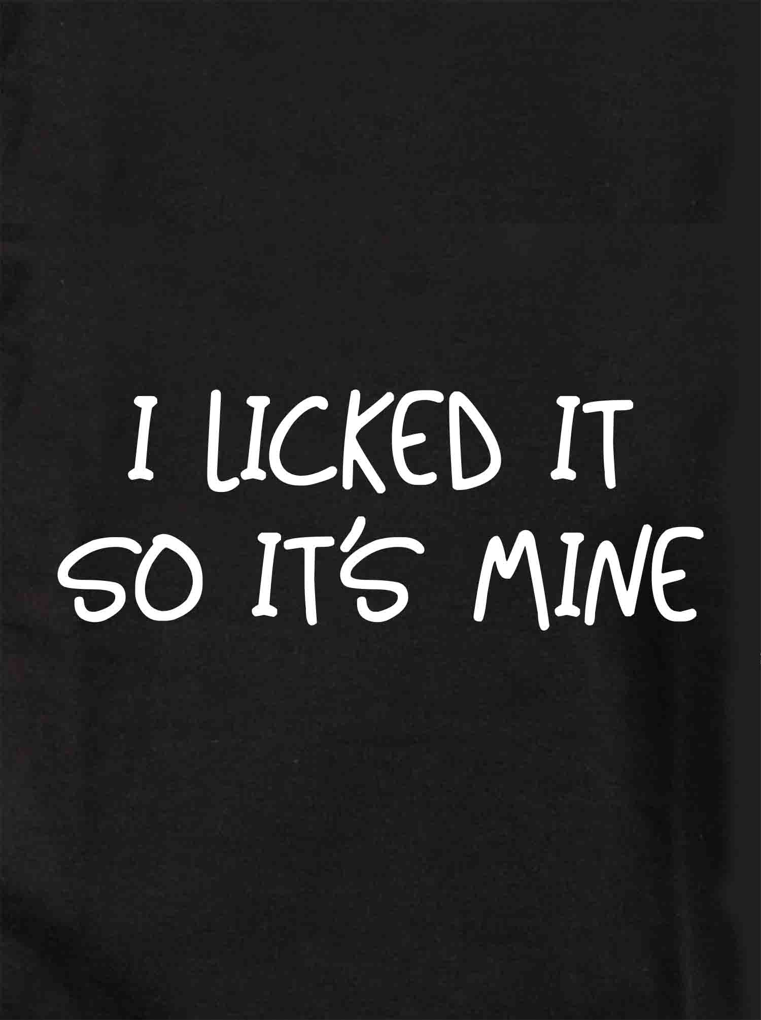 I licked it so it's mine Kids T-Shirt