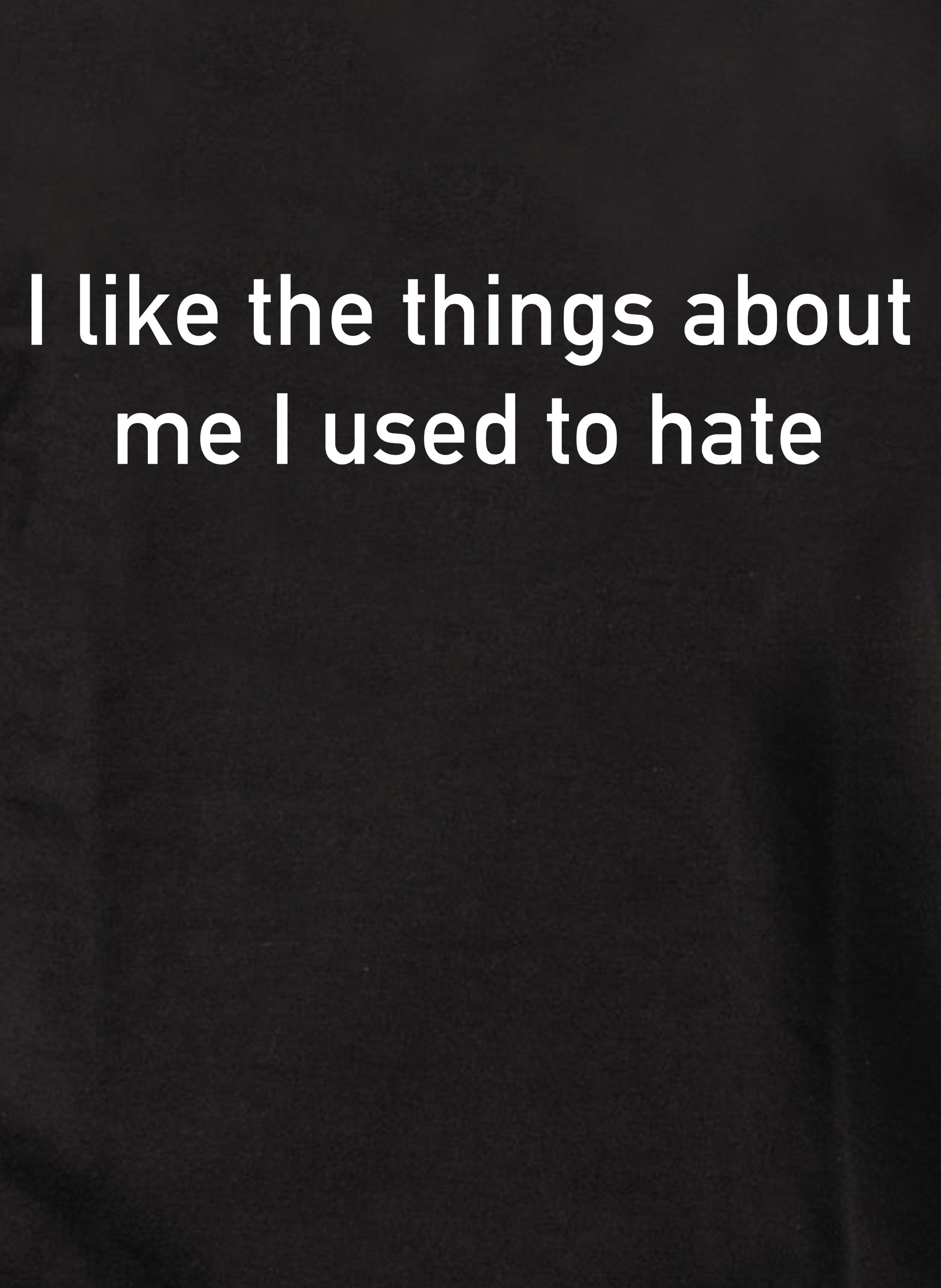 I like the things about me I used to hate Kids T-Shirt