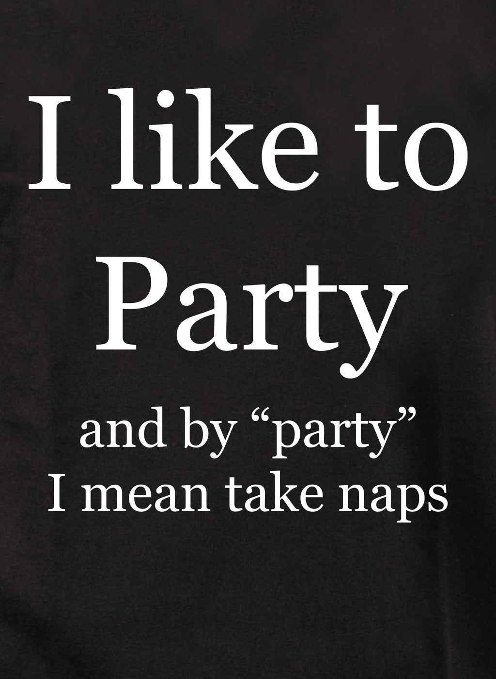I like to Party Naps T-Shirt