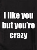 I like you but you’re crazy Kids T-Shirt