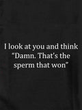 I look at you and think the sperm that won Kids T-Shirt