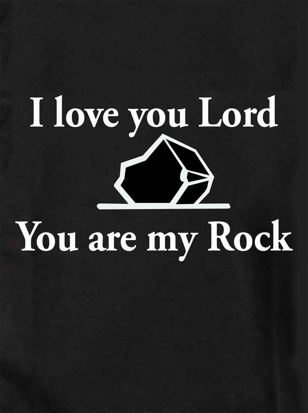 I love you Lord You are my Rock T-Shirt