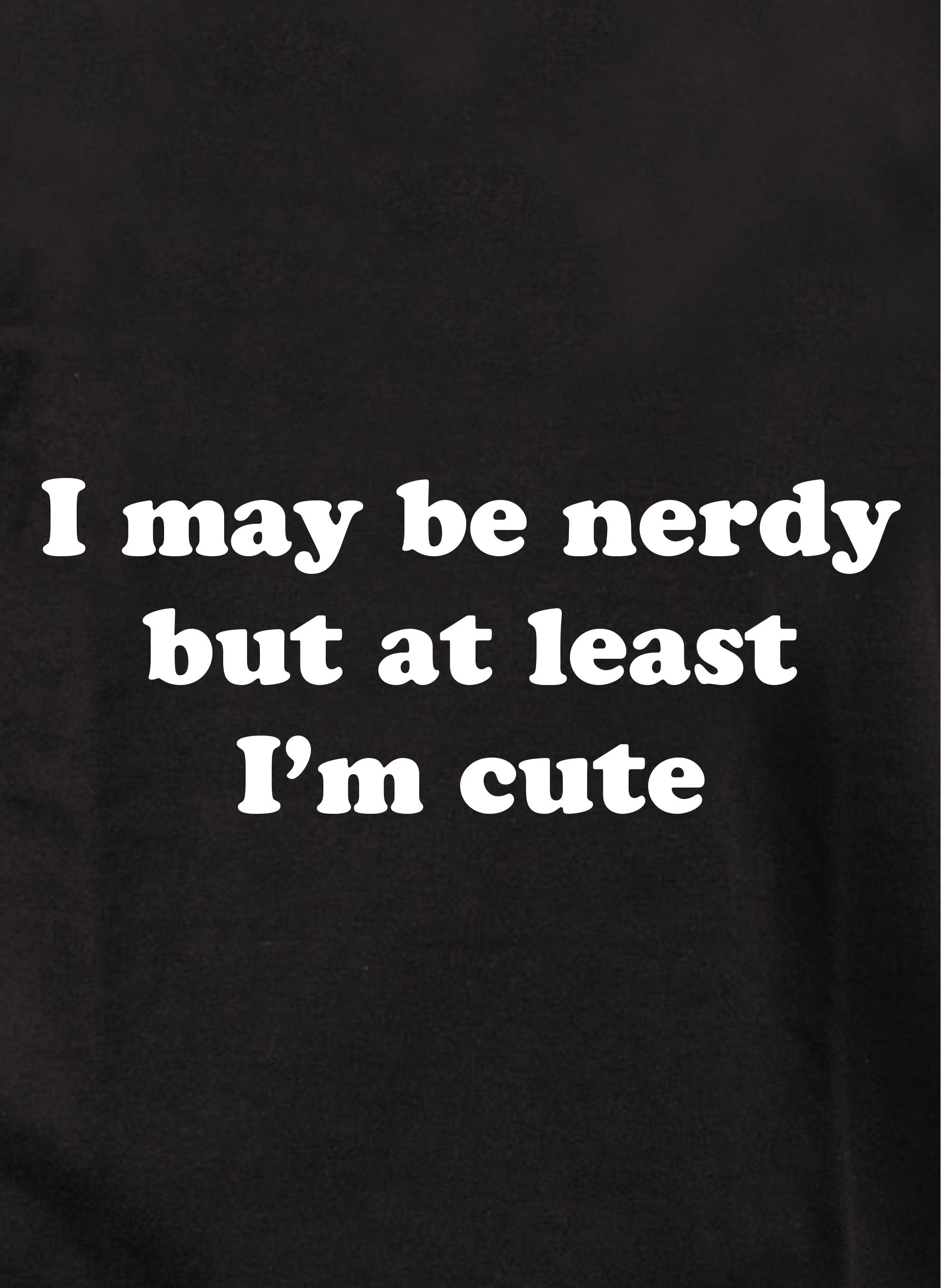 I may be nerdy but I'm cute Kids T-Shirt