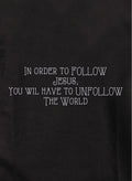 In Order to Follow Jesus Unfollow the World Kids T-Shirt