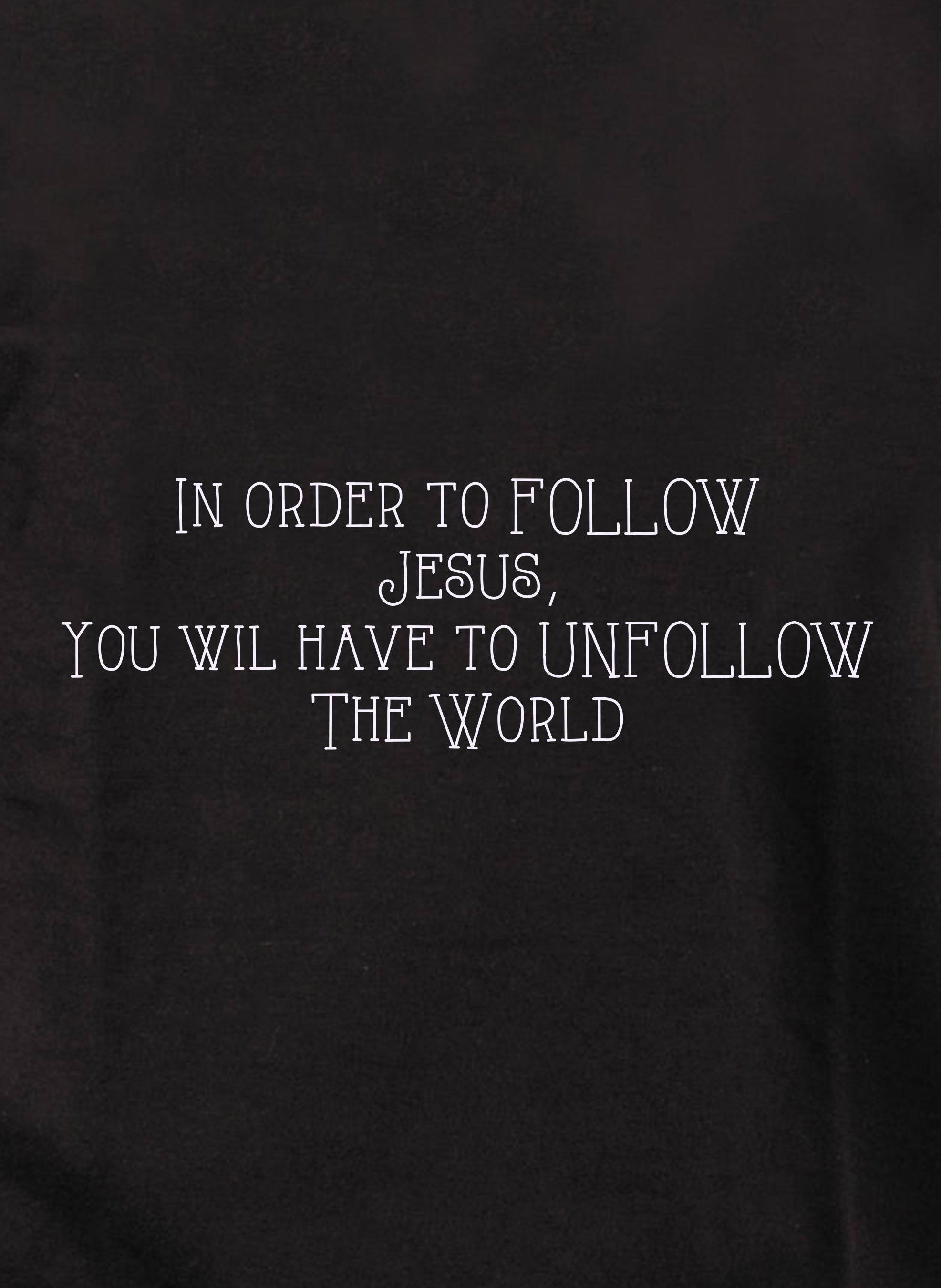 In Order to Follow Jesus Unfollow the World Kids T-Shirt
