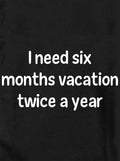 I need six months vacation twice a year Kids T-Shirt