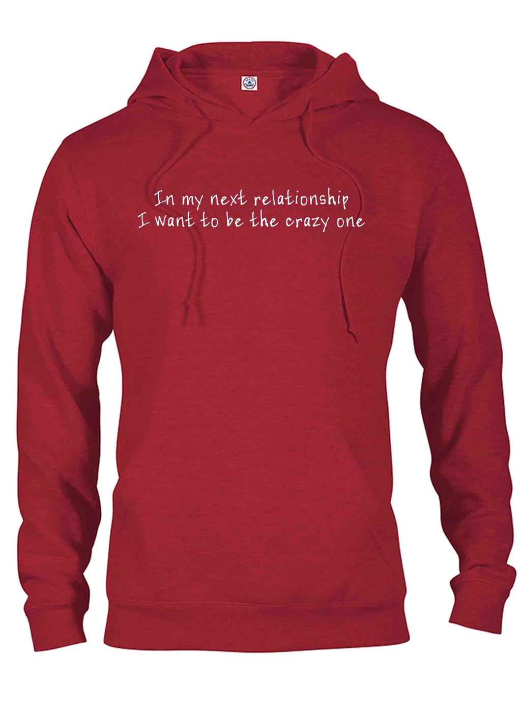 In my next relationship I want to be the crazy one T-Shirt