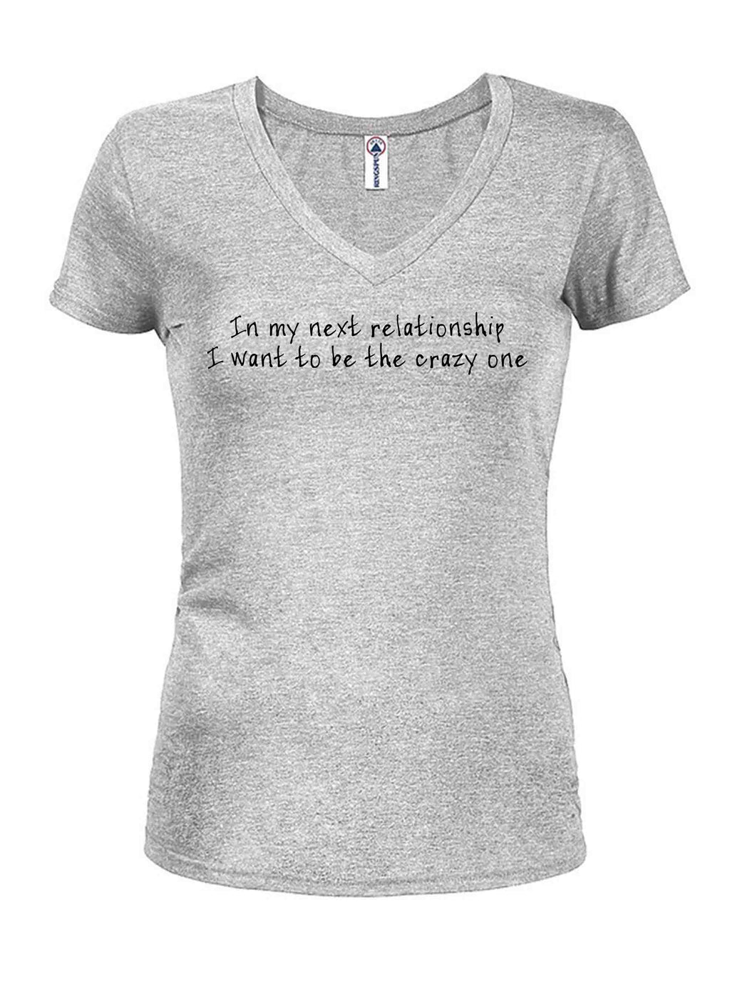 In my next relationship I want to be the crazy one T-Shirt