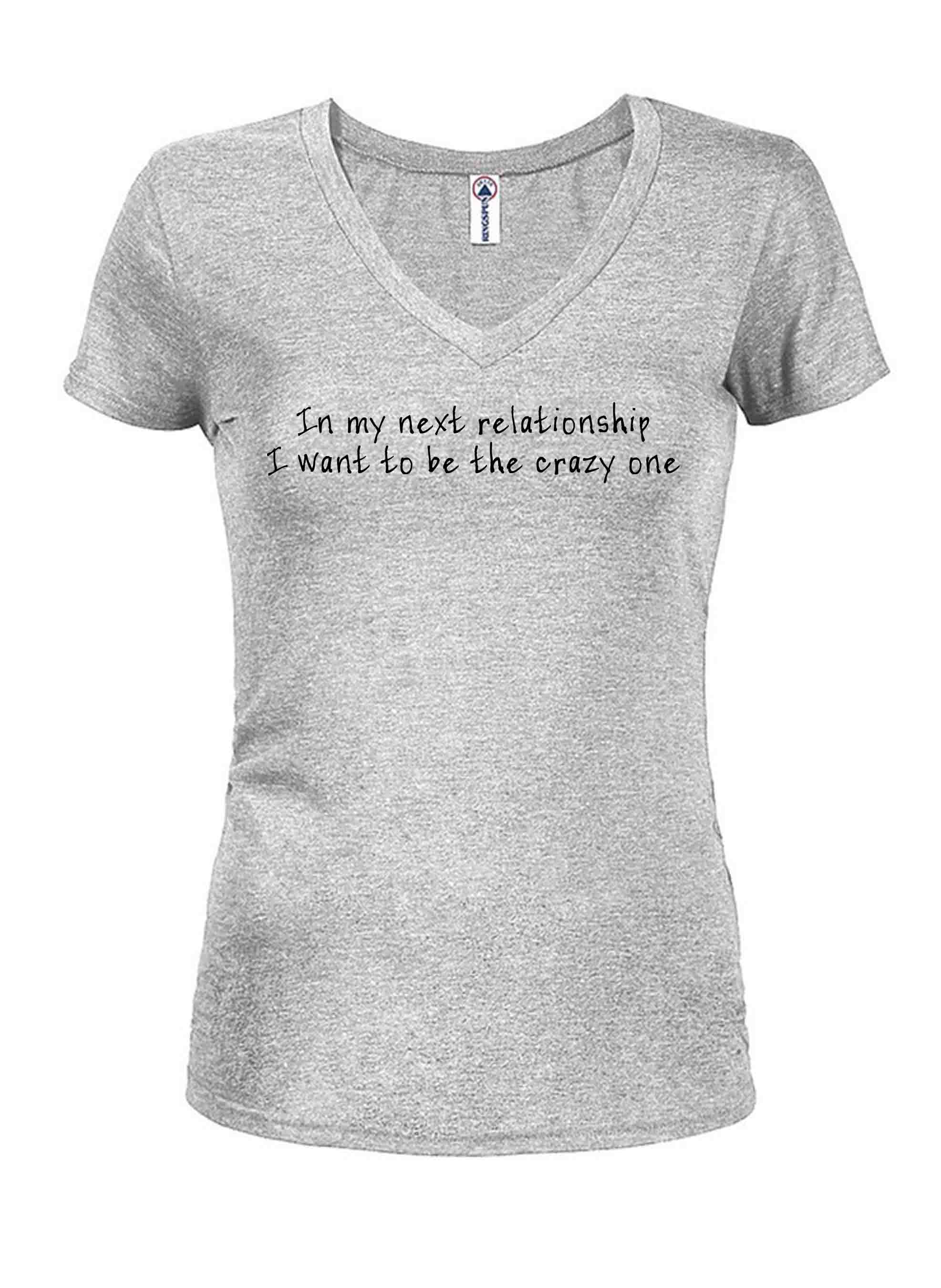 In my next relationship I want to be the crazy one T-Shirt