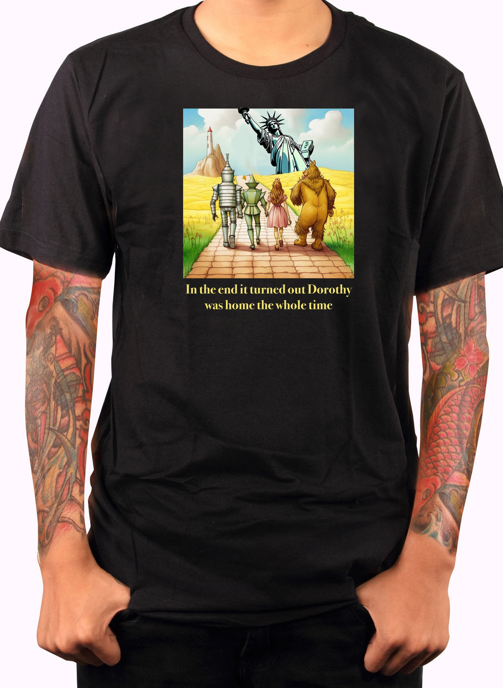 In the end it turned out Dorothy was home T-Shirt