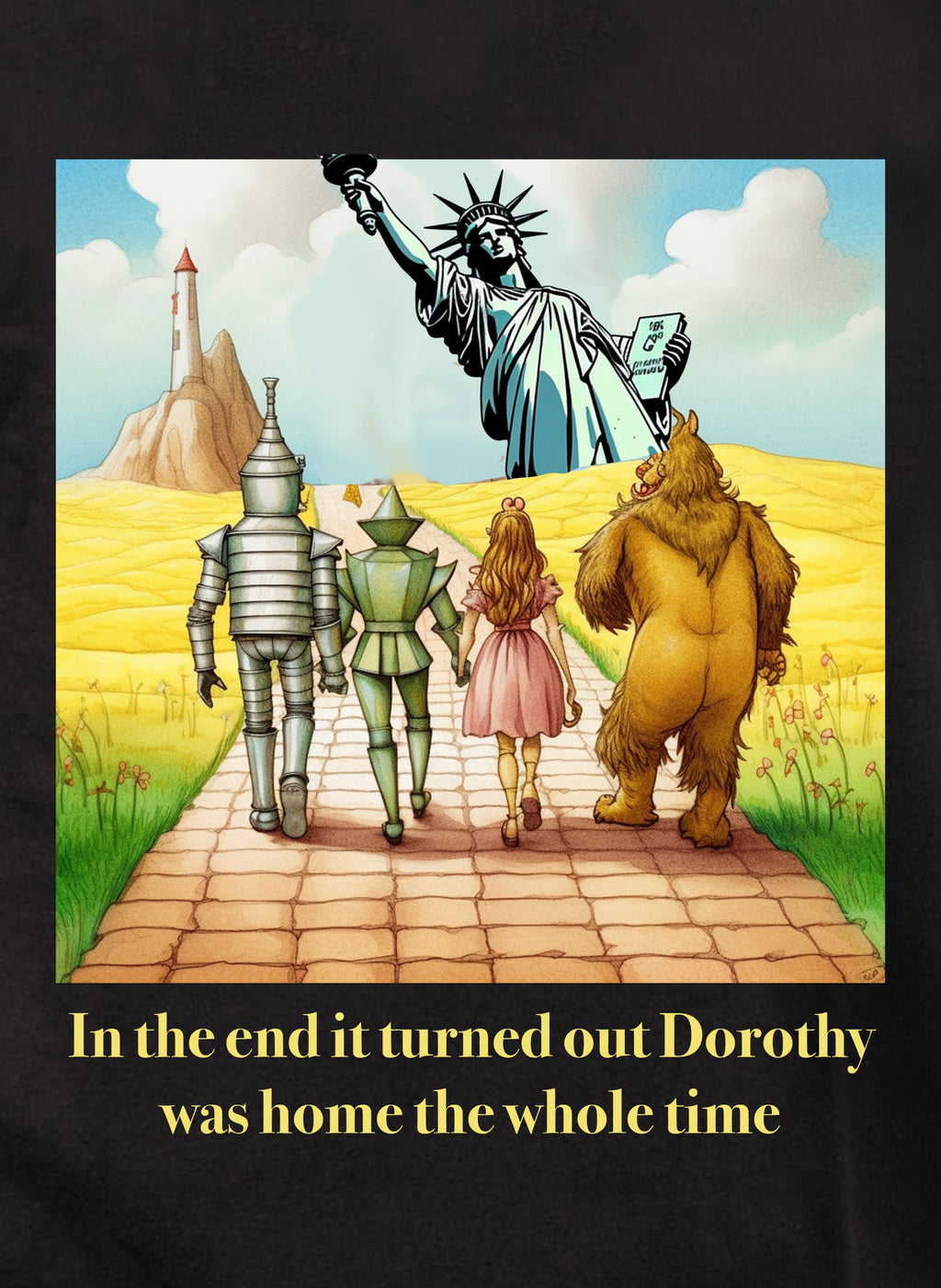 In the end it turned out Dorothy was home T-Shirt
